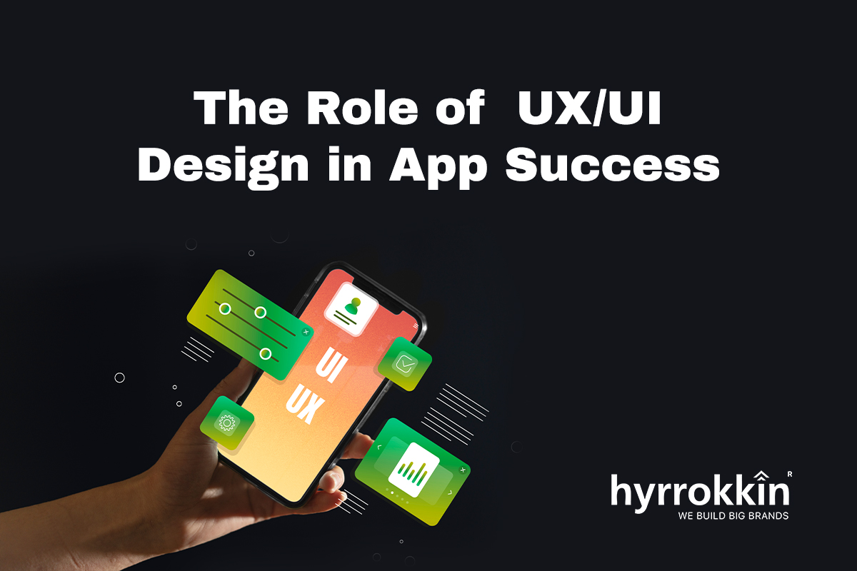 The Role of UX/UI Design in App Success