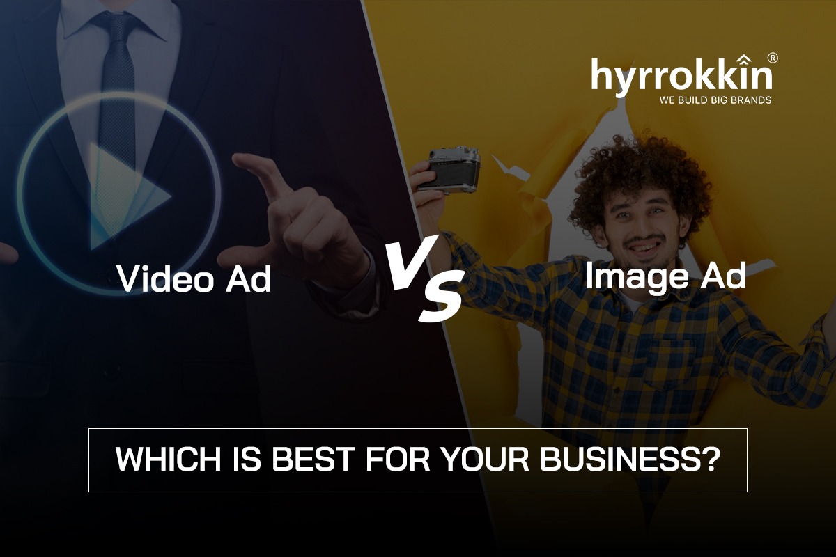 Video Ad vs. Image Ad: Which Works Best for Your Business?