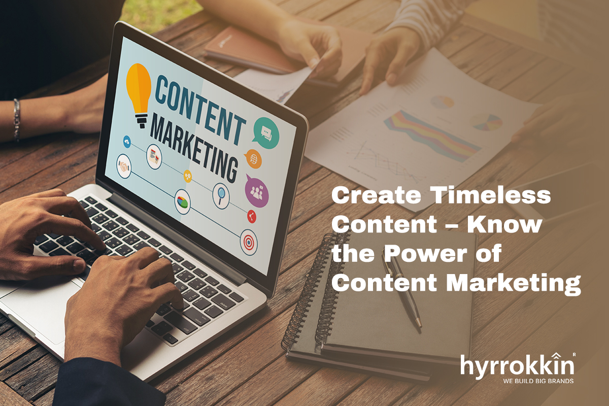 Create Timeless Content – Know the Power of Content Marketing