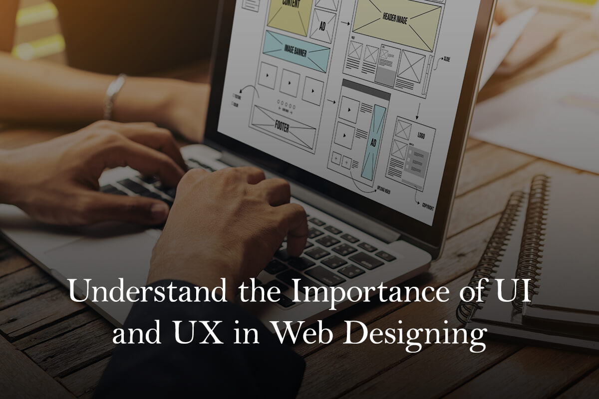 Understand the Importance of UI and UX in Web Designing