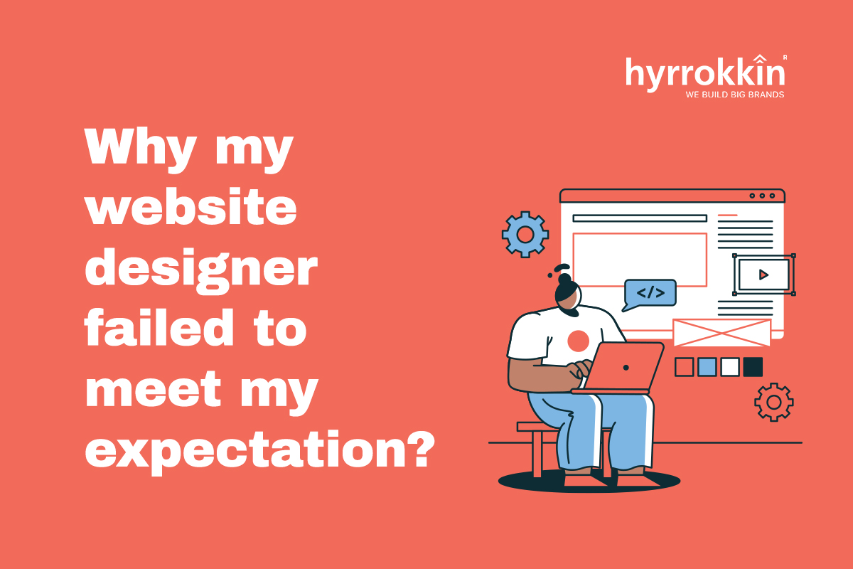 Why Your Website Designer Might Have Failed to Meet Your Expectations?
