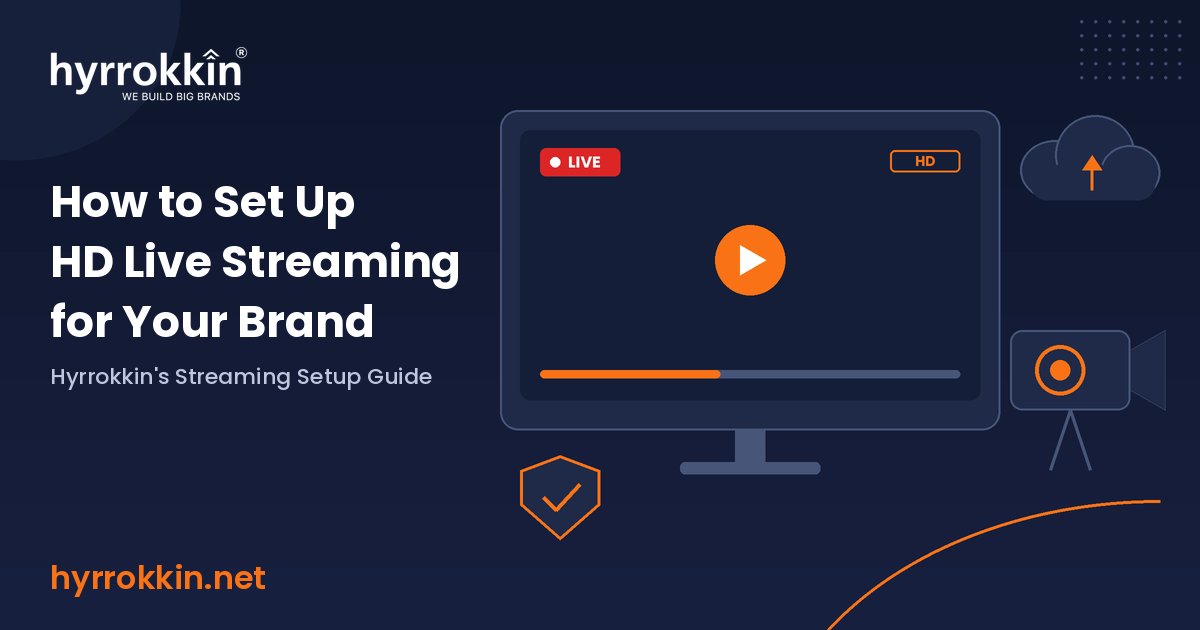How to Set Up HD Live Streaming for Your Brand: Hyrrokkin’s Streaming Setup Guide